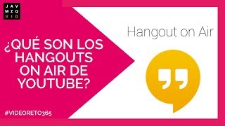 Qué son los #HangoutsOnAir de #Youtube 2018