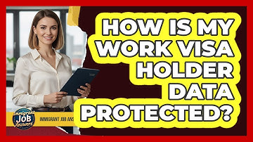 How Is My Work Visa Holder Data Protected?