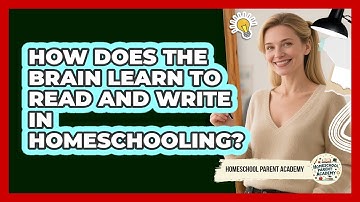 How Does The Brain Learn To Read And Write In Homeschooling? - Homeschool Parent Academy