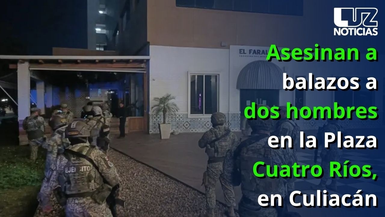 Asesinan a balazos a dos hombres en la Plaza Cuatro Ríos, en Culiacán