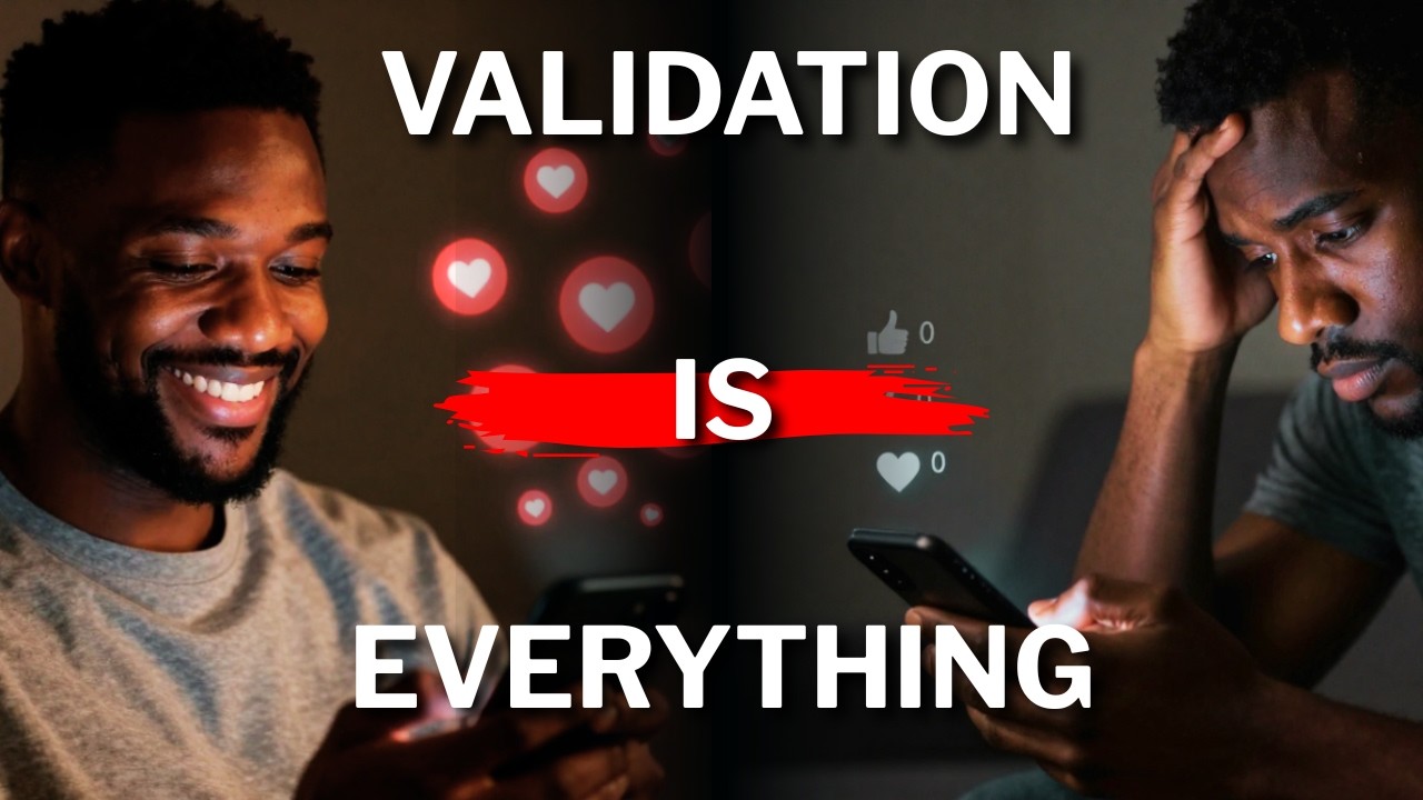 Why validation means everything to you