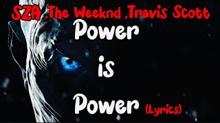 SZA, The Weeknd, Travis Scott - Power Is Power (Lyrics) || Game Of Thrones || Theme Song