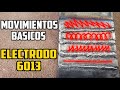 MOVIMIENTO BÁSICOS PARA SOLDAR - ELECTRODO 6013