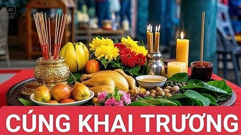 Cúng khai trương: Văn khấn, lễ vật, xem ngày lành, giờ cúng.