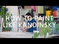 How to Paint Like Kandinsky | Tate