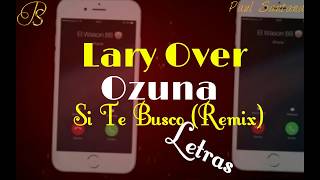 Lary Over Ft Ozuna - Si Te Busco REMIX LETRAS