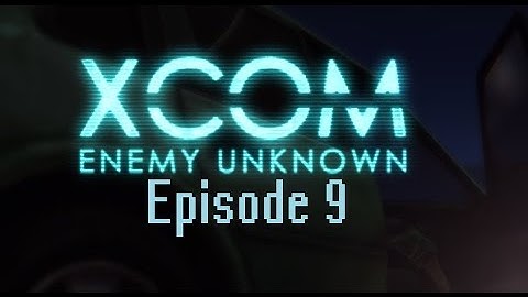 XCOM Enemy Unknown #9 - Operation Silent Dirge