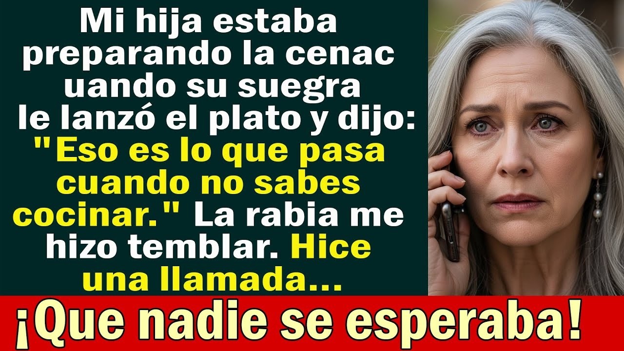 La suegra le aventó un plato a mi hija… y yo hice una llamada que ella jamás esperó