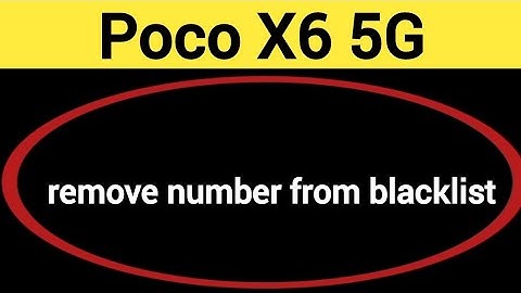 How to remove number from blacklist, Poco X6 5G me call block kaise karen