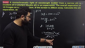 Ques:A monochromatic light of wavelength 5100Ao from a narrow slit is incident on a young’s double