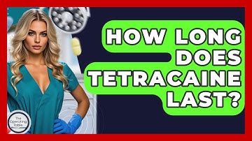 How Long Does Tetracaine Last? - The Operating Table