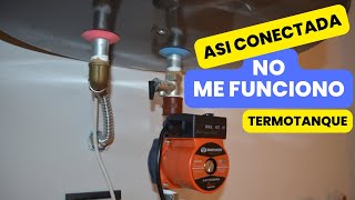 Bomba PRESURIZADORA. Conectada a entrada de TERMOTANQUE no funciona.