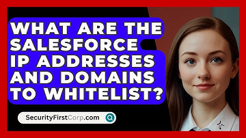What Are The Salesforce IP Addresses And Domains To Whitelist? - SecurityFirstCorp.com