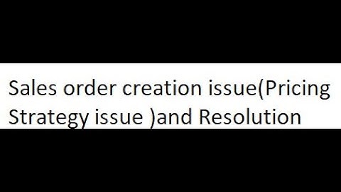 Sales order creation (Pricing Strategy) issue and Resolutions