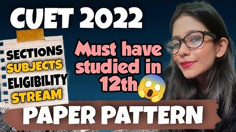 CUET 2022 PAPER PATTERN Explained | Stream Change, Subjects | DU Entrance | Latest News CUCET 2022