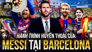 HÀNH TRÌNH HUYỀN THOẠI CỦA LIONEL MESSI TẠI BARCELONA