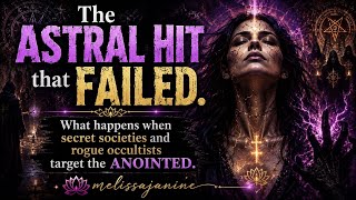 The Astral HIT That Failed: When SECRET SOCIETIES AND ROGUE OCCULTISTS Target The Anointed