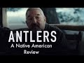 ANTLERS (2021) | A Native American Perspective and RANT