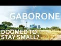 Gaborone - Doomed To Stay Small?