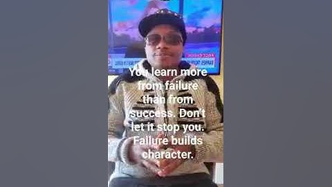 You learn more from failure than from success. Don’t let it stop you. Failure builds character.