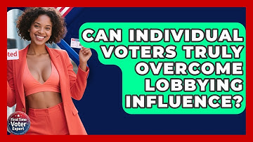 Can Individual Voters Truly Overcome Lobbying Influence? - First Time Voter Expert