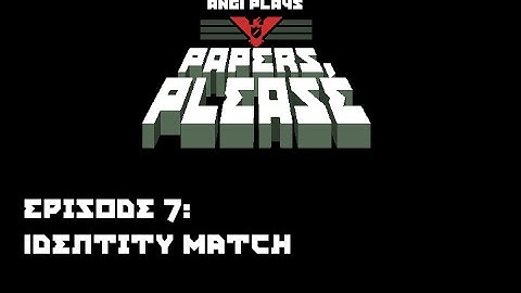 Papers, Please ~ Episode 7: Identity Match