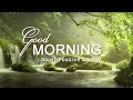 GOOD MORNING MUSIC ➤ Boost Positive Energy ➤ Peaceful Healing Meditation Music