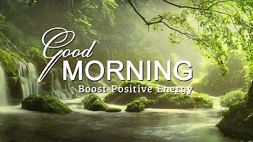 GOOD MORNING MUSIC ➤ Boost Positive Energy ➤ Peaceful Healing Meditation Music