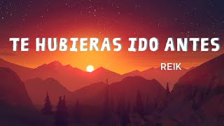 Te Hubieras Ido Antes - Reik -Video Oficial (letra)