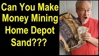 Can you make money getting the gold out of construction sand from Home Depot or Lowes?