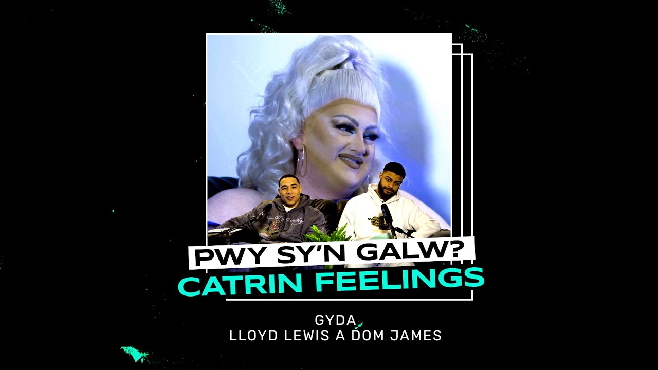 Pwy Sy'n Galw | Catrin Feelings | Vodcast
