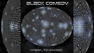 Black Comedy - Crawl To Exceed (2001) HD