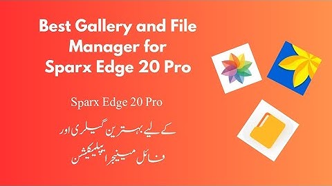 Sparx Edge 20 Pro Best File Manager and Gallery Apps | Adnanworld