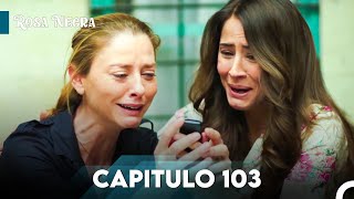 Rosa Negra Capítulo 103 | Doblaje Español