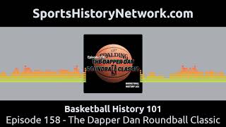 Basketball History 101 - Episode 158 - The Dapper Dan Roundball Classic