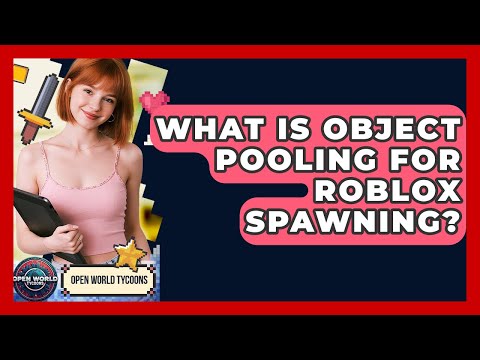 What Is Object Pooling For Roblox Spawning? - Open World Tycoons