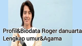Profil&Biodata Roger danuarta Lengkap umur&Agama