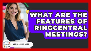 What Are The Features Of RingCentral Meetings? - Admin Career Guide