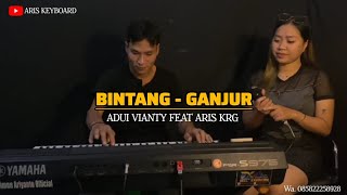 BINTANG - VERSION GANJUR || ADUI VIANTY FEAT ARIS KRG || LIVE COVER ARIS KEYBOARD