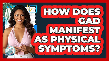 How Does GAD Manifest As Physical Symptoms? - CBT Toolkit