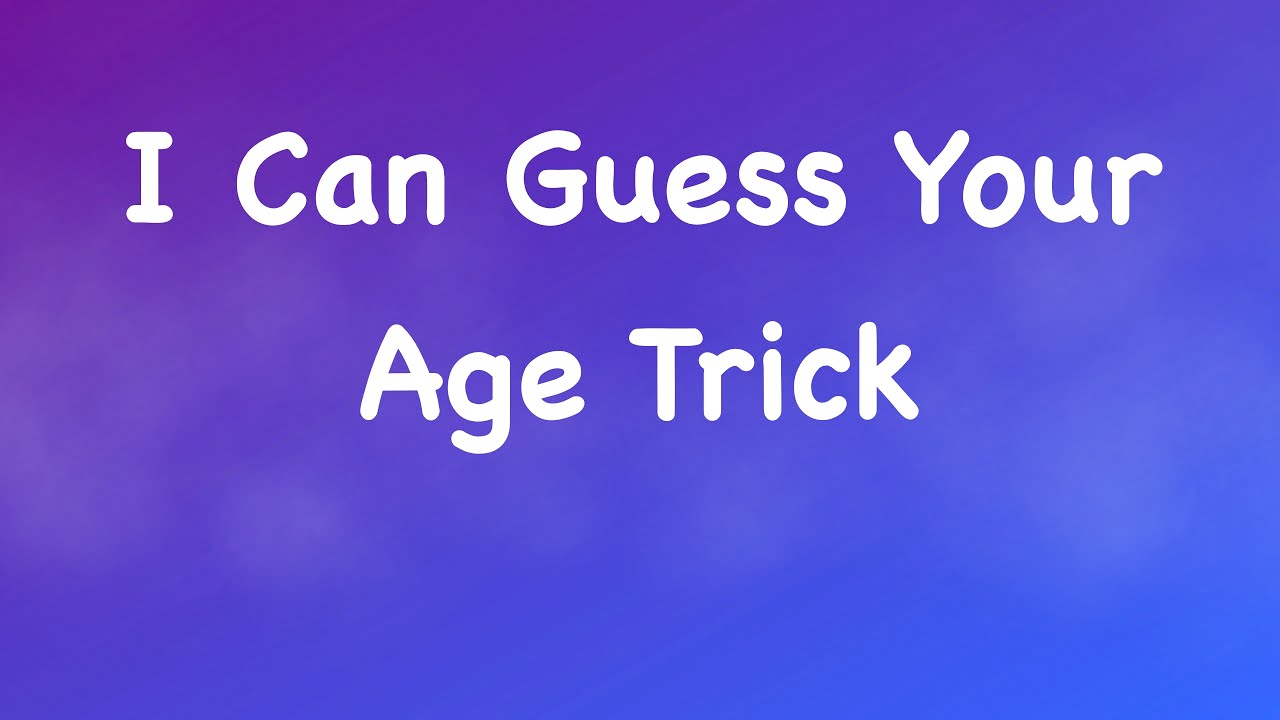 I guess you could. Guess the age. Can you guess. To be in your age.