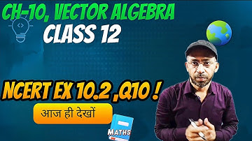 Class 12 Ex 10.2 Q10 Math | Vector Algebra ncert | Ex 10.2 Q10 Class 12 Math | Q10 Ex 10.2 Class 12