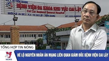 Manh mối duy nhất lần ra nguyên nhân thuê giang hồ xử tình địch của Giám đốc bệnh viện Cai Lậy VNEWS