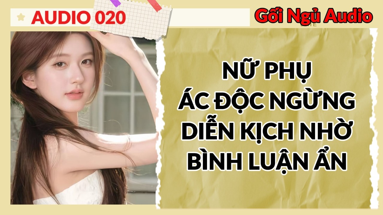 FULL GỐI NGỦ 020 - NỮ PHỤ ÁC ĐỘC NGỪNG DIỄN KỊCH NHỜ BÌNH LUẬN ẨN