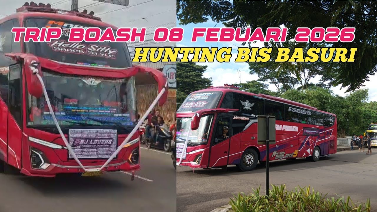 HUNTING BUS BASURI || TRIP BOASH AT TOHIR 08 FEBUARI 2026