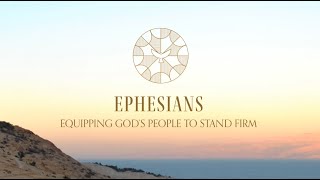 Equipping God’s People to Stand Firm: Ephesians | Introduction