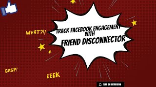 Friend Disconnector - How to track Facebook Friend engagement