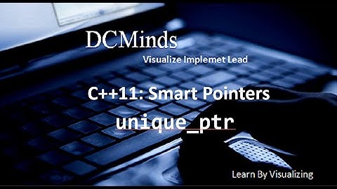 C++11 : unique_ptr (Smart Pointers)