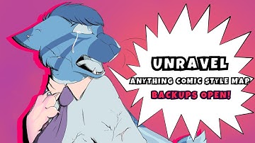 Backups OPEN!! UNRAVEL! 2 Weeks Anything Comic style MAP- (4/28 done)