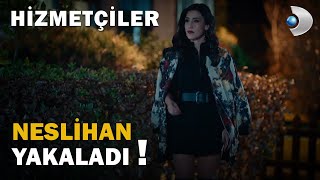 Neslihan, Derini Kapıda Yakaladı - Hizmetçiler 1.Bölüm